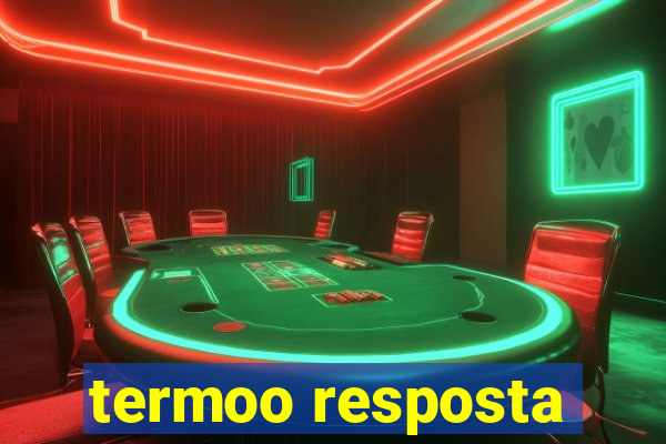 termoo resposta